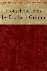 Household tales by the Brothers Grimm